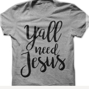 Y’all need Jesus Tshirt Gray
